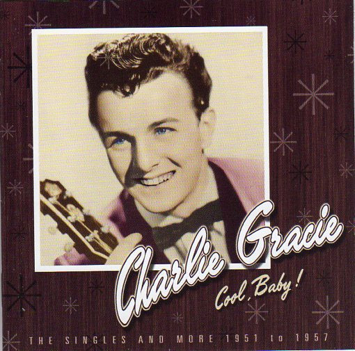 Cat. No. 1459: CHARLIE GRACIE ~ COOL BABY - THE SINGLES AND MORE 1951-1957. GVC 1001. (IMPORT).