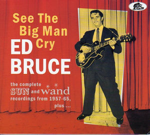 Cat. No. BCD 17616: ED BRUCE ~ SEE THE BIG MAN CRY - THE COMPLETE SUN AND WAND RECORDINGS FROM 1957-65, PLUS...BEAR FAMILY BCD 17616. (IMPORT).