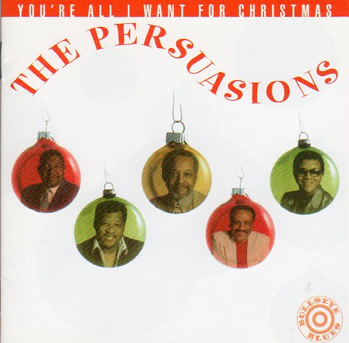 Cat. No. 1833: THE PERSUASIONS ~ YOU'RE ALL I WANT FOR CHRISTMAS. BULLSEYE BLUES CD BB 9594. (IMPORT).
