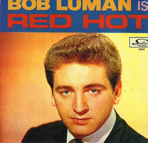 Cat. No. VV 1081: BOB LUMAN ~ BOB LUMAN IS RED HOT. SEEBURG RECORDS 3301.