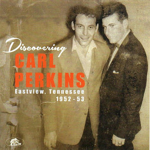 Cat. No. BAF 14007: CARL PERKINS ~ DISCOVERING CARL PERKINS - EASTVIEW, TENNESSEE, 1952-1953. BEAR FAMILY BAF 14007 (IMPORT).