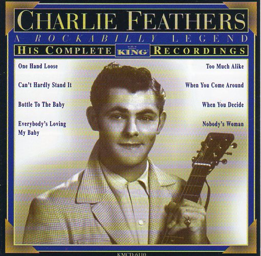 Cat. No. 2809: CHARLIE FEATHERS ~ THE COMPLETE KING RECORDINGS. KING KMCD-6110. (IMPORT).