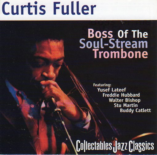 Cat. No. 2388: CURTIS FULLER ~ BOSS OF THE SOUL-STREAM TROMBONE. COLLECTABLES COL-CD-6123. (IMPORT).
