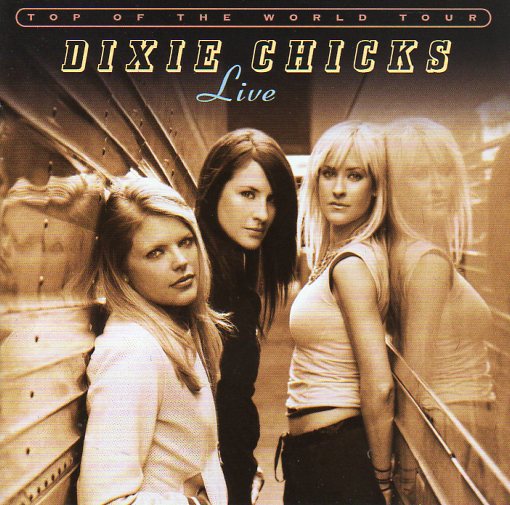 Cat. No. 2549: DIXIE CHICKS ~ LIVE – TOP OF THE WORLD TOUR. OPEN WIDE/MONUMENT 5137932000.