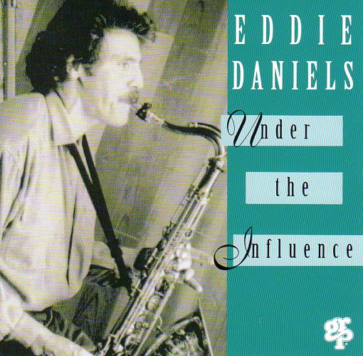 Cat. No. 2862: EDDIE DANIELS ~ UNDER THE INFLUENCE. GRP RECORDS GRD-9716. (IMPORT).