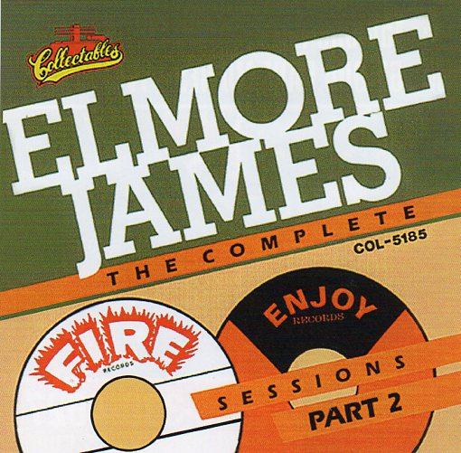 Cat. No. 2245: ELMORE JAMES ~ THE COMPLETE FIRE & ENJOY SESSIONS - PART 2. COLLECTABLES COL-CD-5185.