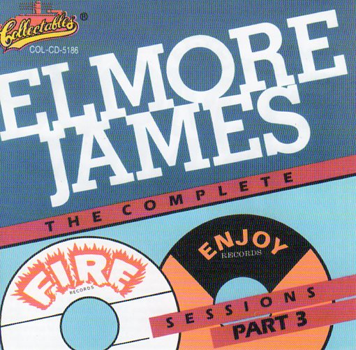 Cat. No. 2246: ELMORE JAMES ~ THE COMPLETE FIRE & ENJOY SESSIONS - PART 3. COLLECTABLES COL-CD-5186.