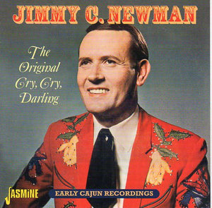 Cat. No. 2366: JIMMY "C" NEWMAN ~ THE ORIGINAL CRY,CRY DARLING - EARLY CAJUN RECORDINGS. JASMINE JASCD488. (IMPORT)..