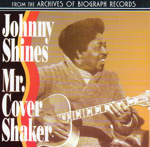Cat. No. 2391: JOHNNY SHINES ~ MR COVER SHAKER ~ COLLECTABLES COL-CD-6938. (IMPORT).