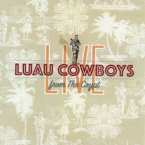 Cat. No. 2856: LUAU COWBOYS ~ LIVE FROM THE CRYPT. NO LABEL. NO CAT. #.