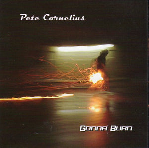 Cat. No. 2846: PETE CORNELIUS ~ GONNA BURN. NO LABEL. NO CAT. #