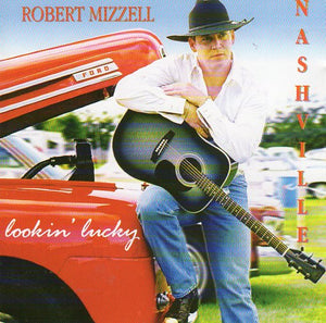 Cat. No. 2418: ROBERT MIZZELL ~ LOOKIN' LUCKY IN NASHVILLE . CEOL MUSIC CDC083. (IMPORT).