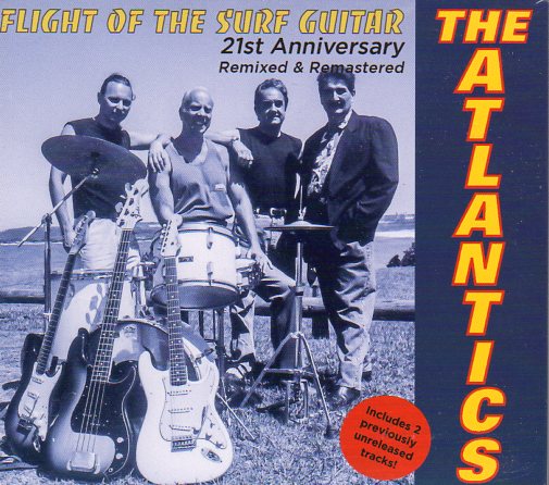 Cat. No. 2770: THE ATLANTICS (AUSTRALIA) ~ FLIGHT OF THE SURF GUITAR - 21ST ANNIVERSARY REMIXED AND REMASTERED EDITION. ATLANTICS MUSIC A-021.