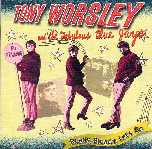 Cat. No. 2795: TONY WORSLEY AND THE FABULOUS BLUE JAYS ~ READY, STEADY, LET'S GO. FESTIVAL / SPIN D46071.