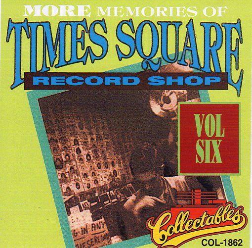 Cat. No. 2327: VARIOUS ARTISTS ~ MORE MEMORIES OF TIMES SQUARE RECORD SHOP. VOL. 6. COLLECTABLES COL-CD-5541. (IMPORT).