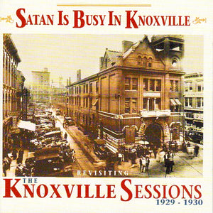 Cat. No. BCD 17593: VARIOUS ARTISTS ~ THE KNOXVILLE SESSIONS 1929-1930 - SATAN IS BUSY IN KNOXVILLE. BCD 17593.