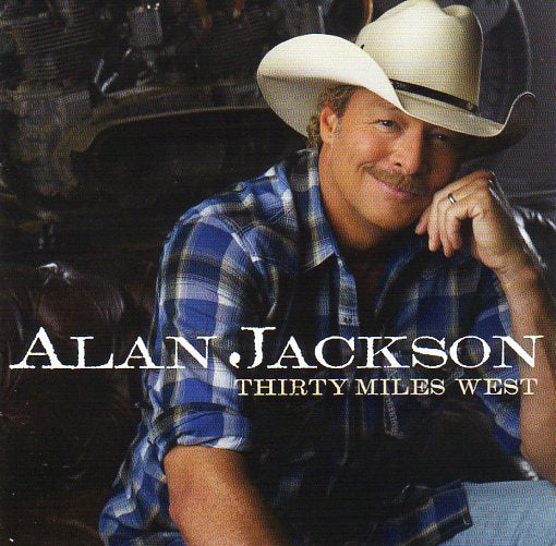 Cat. No. 2737: ALAN JACKSON ~ THIRTY MILES WEST. SONY MUSIC / ACR 190759880425.