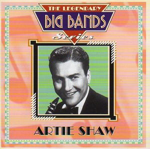 Cat. No. 1189: ARTIE SHAW ~ THE LEGENDARY BIG BANDS SERIES - ARTIE SHAW. CASTLE / PULSE PLS CD 402. (IMPORT).