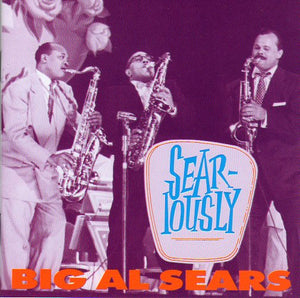 Cat. No. BCD 15668: BIG AL SEARS ~ SEAR-IOUSLY. BEAR FAMILY BCD 15668. (IMPORT).
