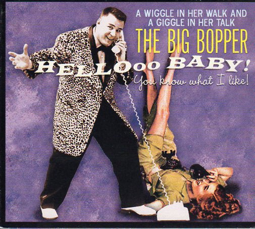 Cat. No. BCD 17109: THE BIG BOPPER ~ HELLOOO BABY! YOU KNOW WHAT I LIKE! BEAR FAMILY BCD 17109.