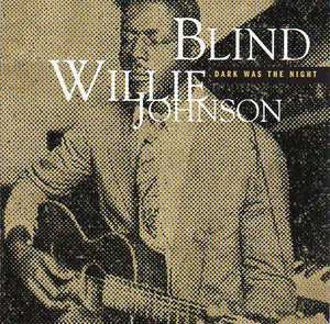 Cat. No. 2560: BLIND WILLIE JOHNSON ~ DARK WAS THE NIGHT. COLUMBIA / LEGACY CK 65516. (IMPORT)