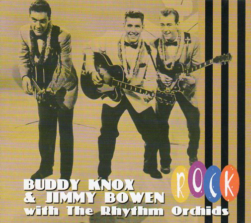 Cat. No. BCD 16872: BUDDY KNOX & JIMMY BOWEN WITH THE RHYTHM ORCHIDS ~ ROCK. BEAR FAMILY BCD 16872. (IMPORT).