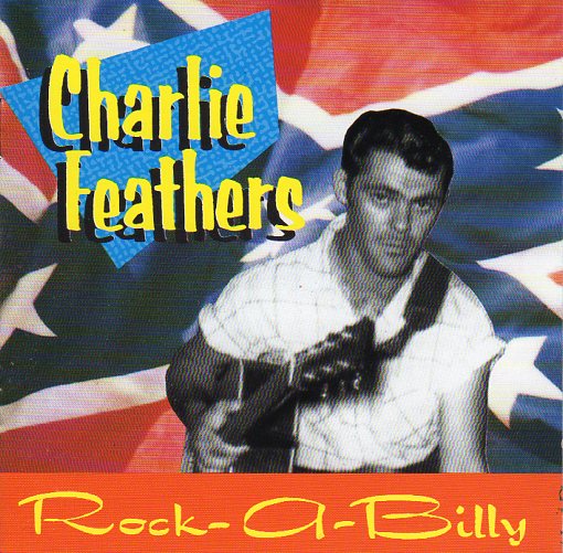 Cat. No. BCD 16309: CHARLIE FEATHERS ~ ROCK-A-BILLY. BEAR FAMILY BCD 16309 AH. (IMPORT).
