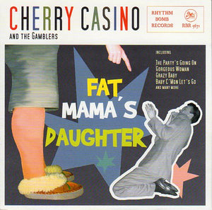 Cat. No. 1772: CHERRY CASINO AND THE GAMBLERS ~ FAT MAMA'S DAUGHTER. RHYTHM BOMB RECORDS RBR 5671. (IMPORT).