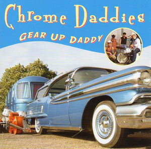 Cat. No. 1758: CHROME DADDIES ~ GEAR UP DADDY. RHYTHM BOMB RECORDS RBR 5608. (IMPORT).