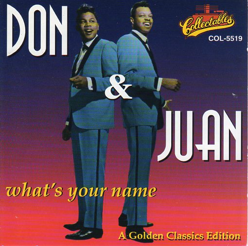 Cat. No. 1452: DON & JUAN ~ WHAT'S YOUR NAME. COLLECTABLES COL-CD-5519. (IMPORT)