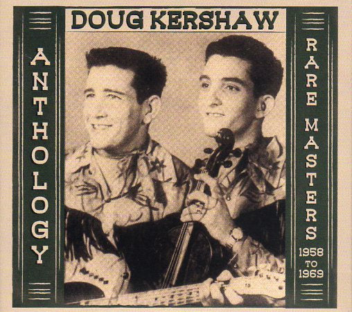 Cat. No. 2728: DOUG KERSHAW (WITH RUSTY) ~ ANTHOLOGY - RARE MASTERS 1958-1969. GOLDENLANE RECORDS CLO 0109. (IMPORT).