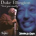 Cat. No. 2373: DUKE ELLINGTON ~ LOVE YOU MADLY. COLLECTABLES COL-CD-7172. (IMPORT)