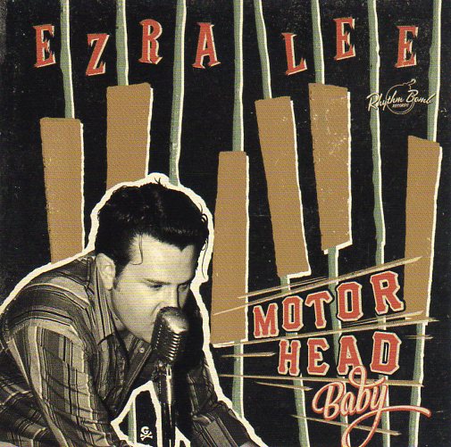 Cat. No. 2704: EZRA LEE ~ MOTOR HEAD BABY. RHYTHM BOMB RBR 5089.