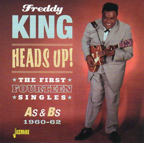 Cat. No. 2706: FREDDY KING ~ HEADS UP! - THE FIRST FOURTEEN SINGLES As & Bs. JASMINE JASCD3050. (IMPORT).