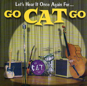 Cat. No. 1600: GO CAT GO ~ LET'S HEAR IT ONCE AGAIN FOR...GO CAT GO. VINYLUX CD V0002. (IMPORT).