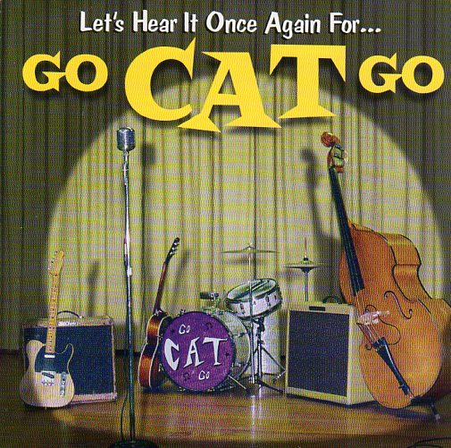 Cat. No. 1600: GO CAT GO ~ LET'S HEAR IT ONCE AGAIN FOR...GO CAT GO. VINYLUX CD V0002. (IMPORT).