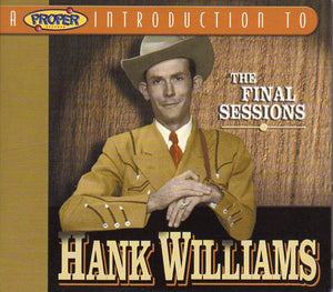 Cat. No. 1425: HANK WILLIAMS ~ THE FINAL SESSIONS. PROPER INTRO CD 2064. (IMPORT).