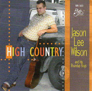 Cat. No. 1765: JASON LEE WILSON & HIS ROUND UP BOYS ~ HIGH COUNTRY. RHYTHM BOMB RECORDS RBR 5633. (IMPORT).