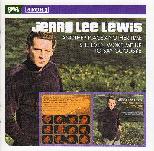 Cat. No. 1477: JERRY LEE LEWIS ~ ANOTHER PLACE ANOTHER TIME / SHE EVEN WOKE ME UP TO SAY GOODBYE. RAVEN RVCD-155.