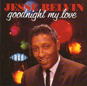 Cat. No. CDCHD 336: JESSE BELVIN ~ GOODNIGHT MY LOVE. ACE CDCHD 336. (IMPORT).