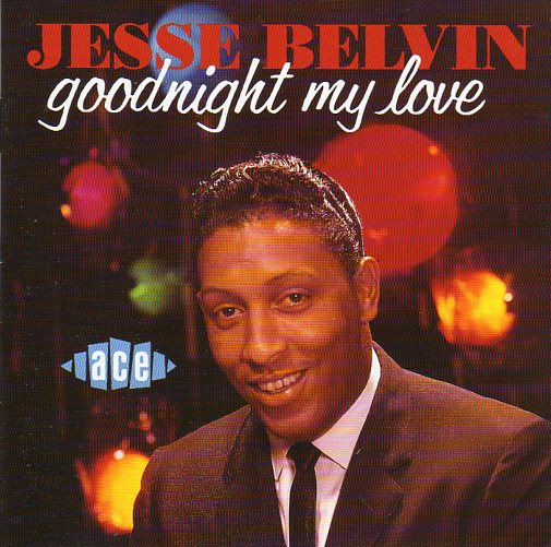 Cat. No. CDCHD 336: JESSE BELVIN ~ GOODNIGHT MY LOVE. ACE CDCHD 336. (IMPORT).