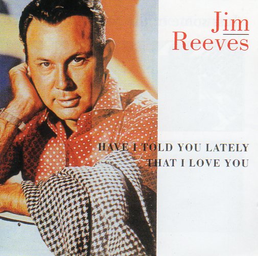 Cat. No. 1150: JIM REEVES ~ HAVE I TOLD YOU LATELY THAT I LOVE YOU. HALLMARK 300072.