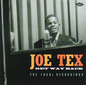 Cat. No. CDCHD 1197: JOE TEX ~ GET WAY BACK - THE 1950s RECORDINGS. ACE RECORDS CDCHD 1197. (IMPORT).