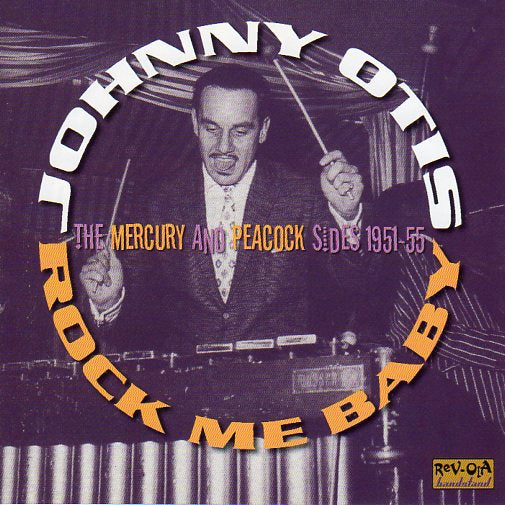 Cat. No. BAND 9: JOHNNY OTIS ~ ROCK ME BABY - THE MERCURY & PEACOCK SIDES: 1951-1955. REV-OLA BANDSTAND CR BAND 9. (IMPORT).