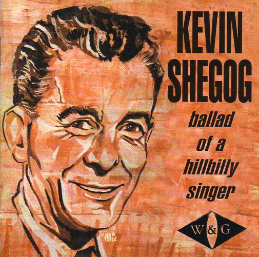 Cat. No. 1639: KEVIN SHEGOG ~ BALLAD OF A HILLBILLY SINGER. CANETOAD CTCD-035