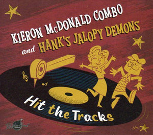 Cat. No. 1541: KIERON McDONALD COMBO AND HANK'S JALOPY DEMONS ~ HIT THE TRACKS. RHYTHM BOMB RBR5884. (IMPORT).