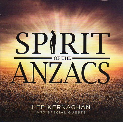 Cat. No. 2571: LEE KERNAGHAN & GUESTS ~ SPIRIT OF THE ANZACS. ABC MUSIC / UNIVERSAL 8800999.
