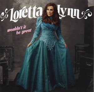 Cat. No. 2739: LORETTA LYNN ~ WOULDN'T IT BE GREAT. SONY MUSIC / LEGACY 190758769622.