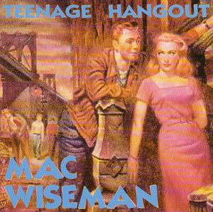 Cat. No. BCD 15694: MAC WISEMAN ~ TEENAGE HANGOUT. BEAR FAMILY BCD 15694. (IMPORT).