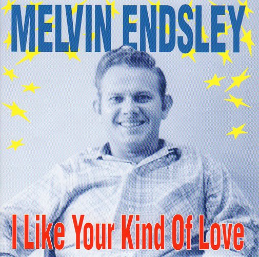 Cat. No. BCD 15595: MELVIN ENDSLEY ~ I LIKE YOUR KIND OF LOVE. BEAR FAMILY RECORDS BCD 15595. (IMPORT).